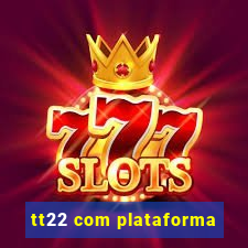 tt22 com plataforma